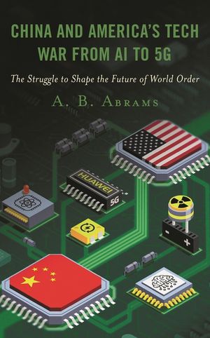 China and America's Tech War from AI to 5G: The Struggle to Shape the Future of World Order image number 0