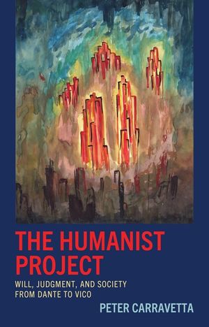 The Humanist Project: Will, Judgment, and Society from Dante to Vico image number 0