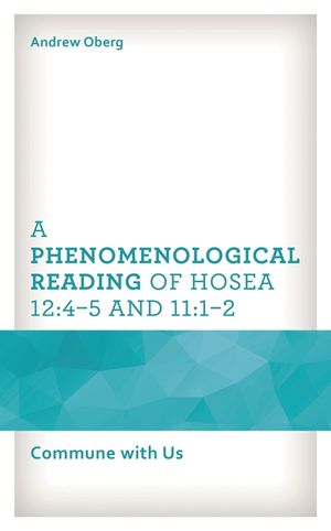A Phenomenological Reading of Hosea 12:4-5 and 11:1-2: Commune with Us image number 0