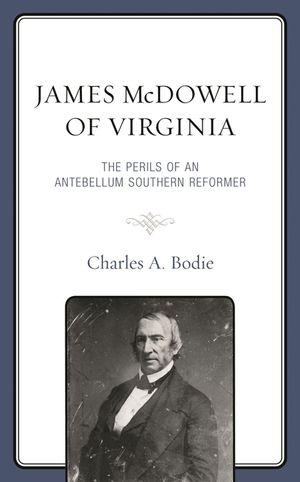James McDowell of Virginia: The Perils of an Antebellum Southern Reformer image number 0