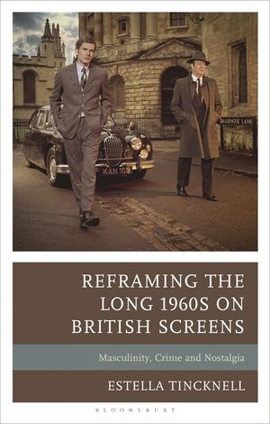 Reframing the Long 1960s on British Screens: Masculinity, Crime and Nostalgia image number 0