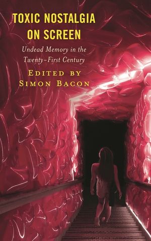 Toxic Nostalgia on Screen: Undead Memory in the Twenty-First Century image number 0