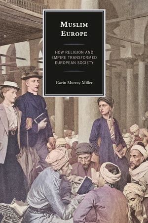 Muslim Europe: How Religion and Empire Transformed European Society image number 0
