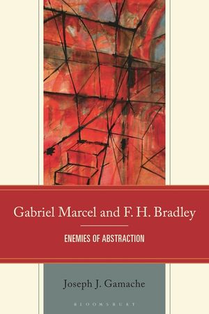 Gabriel Marcel and F. H. Bradley: Enemies of Abstraction image number 0