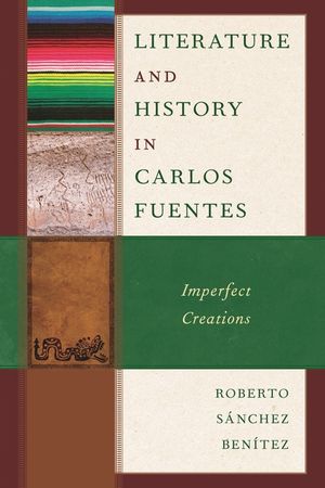 Literature and History in Carlos Fuentes: Imperfect Creations image number 0