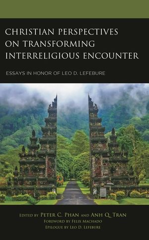 Christian Perspectives on Transforming Interreligious Encounter: Essays in Honor of Leo D. Lefebure image number 0