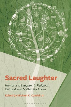 Sacred Laughter: Laughter and Humor in Religious, Cultural, and Mythic Traditions image number 0