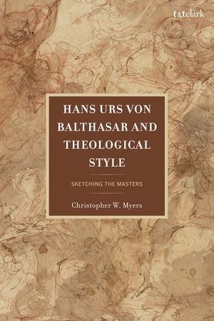 Hans Urs Von Balthasar and Theological Style: Sketching the Masters image number 0