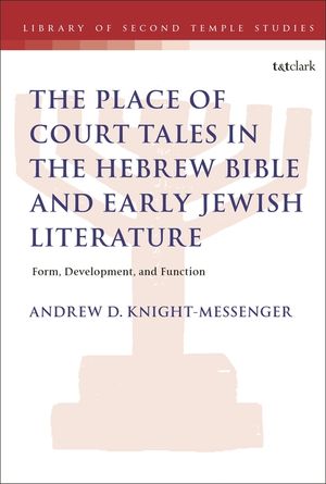 The Place of Court Tales in the Hebrew Bible and Early Jewish Literature: Form, Development, and Function image number 0