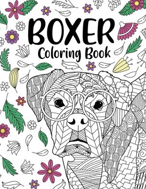 Boxer Dog Coloring Book: Adult Coloring Book, Gifts for Boxer Dog Lovers, Floral Mandala Coloring, Dog Coloring Book, Activity Coloring Book image number 0