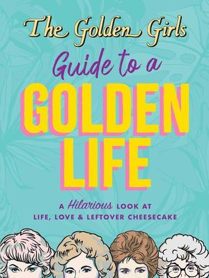 The Golden Girls Guide to a Golden Life image number 0