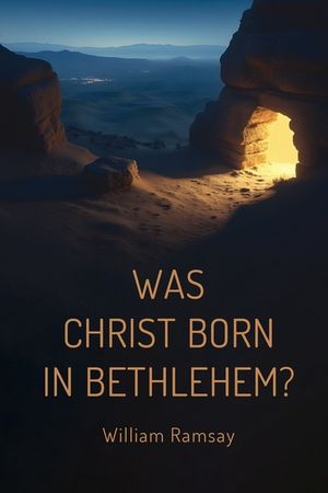 Was Christ Born in Bethlehem?: A Historical and Archaeological Defense of the Gospel Accounts image number 0