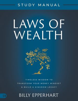 Laws of Wealth Study Manual: Timeless Wisdom to Transform Your Money Mindset & Build a Kingdom Legacy image number 0