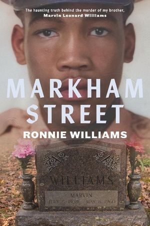 Markham Street: The Haunting Truth Behind the Murder of My Brother, Marvin Leonard Williams image number 0