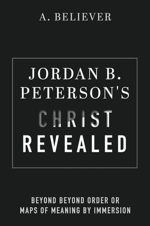 Jordan B. Peterson's Christ Revealed: Beyond Beyond Order or Maps of Meaning by Immersion image number 0
