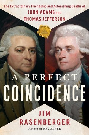 A Perfect Coincidence: The Extraordinary Friendship and Astonishing Deaths of John Adams and Thomas Jefferson image number 0