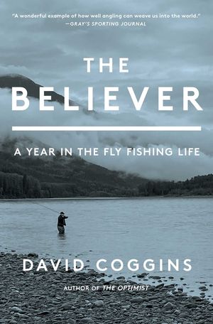 The Believer: A Year in the Fly Fishing Life image number 0