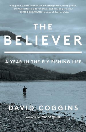 The Believer: A Year in the Fly-Fishing Life image number 0