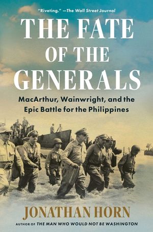 The Fate of the Generals: Macarthur, Wainwright, and the Epic Battle for the Philippines image number 0