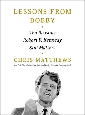 Lessons from Bobby: Ten Reasons Robert F. Kennedy Still Matters image number 0