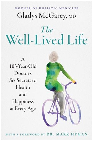 The Well-Lived Life: A 102-Year-Old Doctor's Six Secrets to Health and Happiness at Every Age image number 0