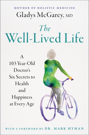 The Well-Lived Life: A 102-Year-Old Doctor's Six Secrets to Health and Happiness at Every Age image number 0
