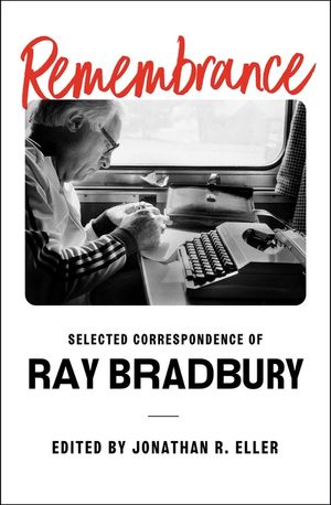 Remembrance: Selected Correspondence of Ray Bradbury image number 0