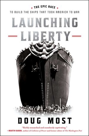 Launching Liberty: The Epic Race to Build the Ships That Took America to War image number 0