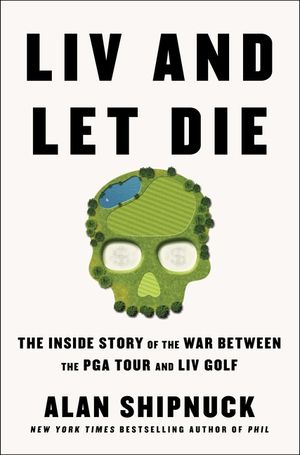 LIV and Let Die: The Inside Story of the War Between the PGA Tour and LIV Golf image number 0