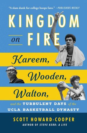 Kingdom on Fire: Kareem, Wooden, Walton, and the Turbulent Days of the UCLA Basketball Dynasty image number 0