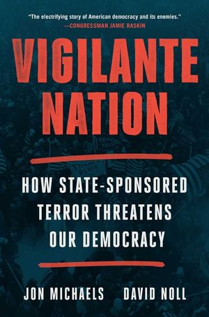 Vigilante Nation: How State-Sponsored Terror Threatens Our Democracy image number 0