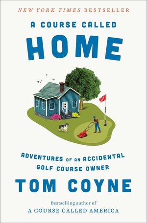 A Course Called Home: Adventures of an Accidental Golf Course Owner image number 0