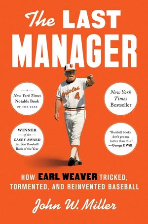 The Last Manager: How Earl Weaver Tricked, Tormented, and Reinvented Baseball image number 0