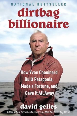 Dirtbag Billionaire: How Yvon Chouinard Built Patagonia, Made a Fortune and Gave It All Away image number 0