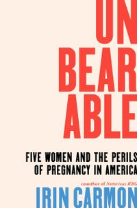 Unbearable: Five Women and the Perils of Pregnancy in America