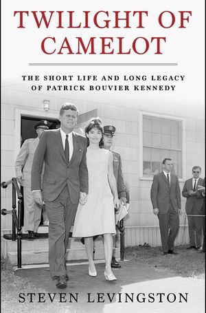 Twilight of Camelot: The Short Life and Long Legacy of Patrick Bouvier Kennedy image number 0