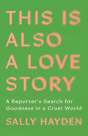 This Is Also a Love Story: Searching for Goodness in a Cruel World image number 0