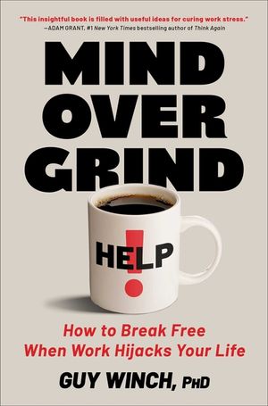 Mind Over Grind: How to Break Free When Work Hijacks Your Life image number 0