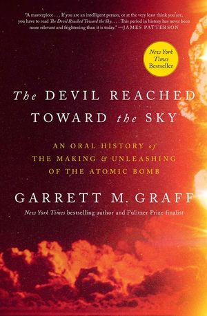 The Devil Reached Toward the Sky : An Oral History of the Making and Unleashing of the Atomic Bomb image number 0