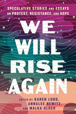 We Will Rise Again: Speculative Stories about Political Protest, Resistance, and Hope image number 0
