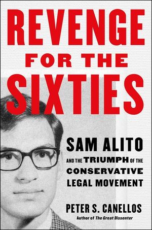 Revenge for the Sixties: Sam Alito and the Triumph of the Conservative Legal Movement image number 0