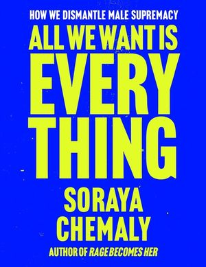 All We Want Is Everything: How We Dismantle Male Supremacy image number 0