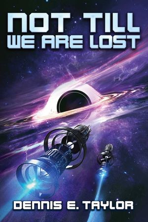 Not Till We Are Lost: Bobiverse: Book 5 image number 0