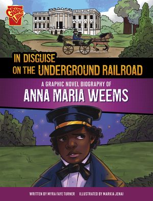 In Disguise on the Underground Railroad: A Graphic Novel Biography of Anna Maria Weems image number 0