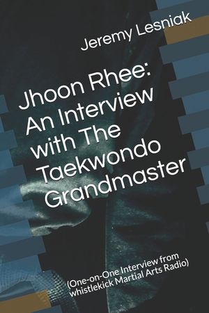 Jhoon Rhee: An Interview with The Taekwondo Grandmaster: (One-on-One Interview from whistlekick Martial Arts Radio) image number 0