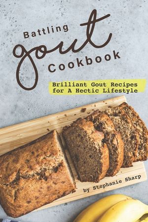 Battling Gout Cookbook: Brilliant Gout Recipes for A Hectic Lifestyle image number 0