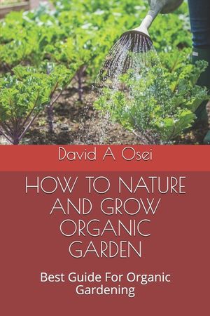 How to Nature and Grow Organic Garden: Best Guide For Organic Gardening image number 0