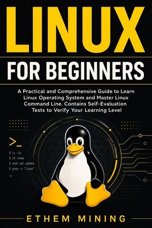Linux for Beginners: A Practical and Comprehensive Guide to Learn Linux Operating System and Master Linux Command Line. Contains Self-Evalu image number 0