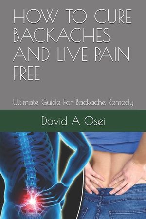 How to Cure Backaches and Live Pain Free: Ultimate Guide For Backache Remedy image number 0