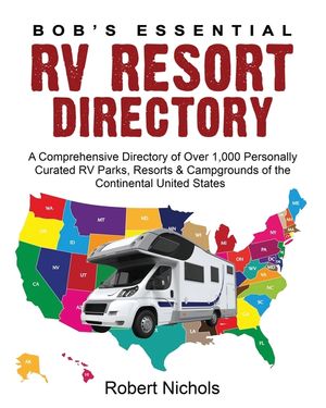 Bob's Essential RV Resort Directory: A Comprehensive Directory of Over 1,000 Personally Curated RV Parks, Resorts & Campgrounds of the Continental Uni image number 0